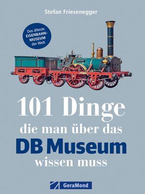 cover image of 101 Dinge, die man über das DB-Museum wissen muss